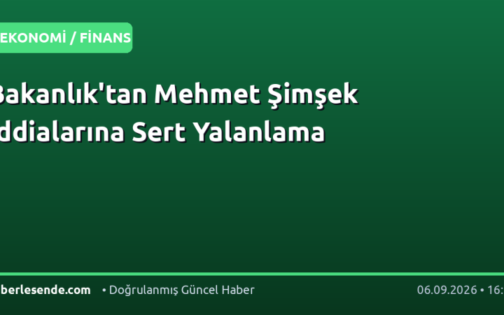 Bakanlık'tan Mehmet Şimşek İddialarına Sert Yalanlama