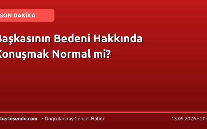 Başkasının Bedeni Hakkında Konuşmak Normal mi?