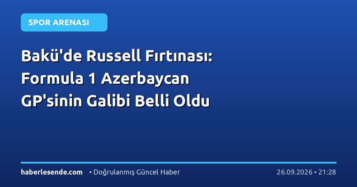 Bakü'de Russell Fırtınası: Formula 1 Azerbaycan GP'sinin Galibi Belli Oldu
