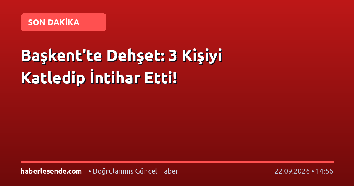 Başkent'te Dehşet: 3 Kişiyi Katledip İntihar Etti!