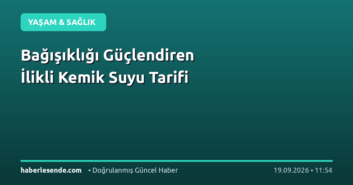 Bağışıklığı Güçlendiren İlikli Kemik Suyu Tarifi