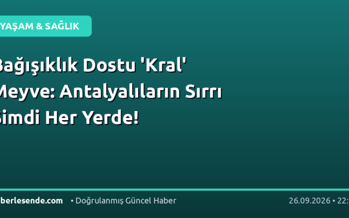 Bağışıklık Dostu 'Kral' Meyve: Antalyalıların Sırrı Şimdi Her Yerde!