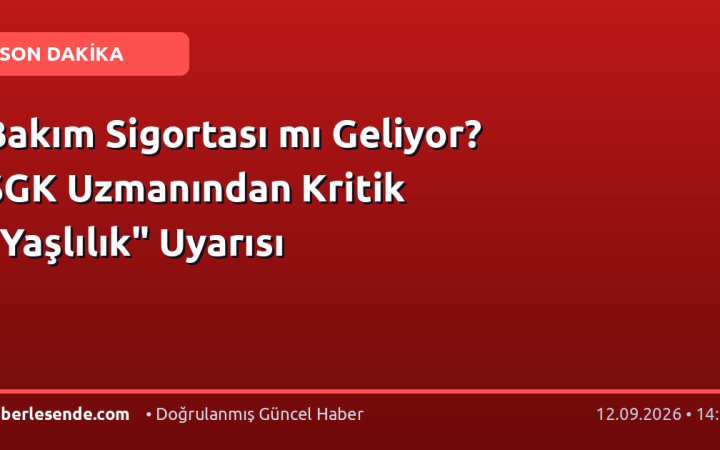 Bakım Sigortası mı Geliyor? SGK Uzmanından Kritik "Yaşlılık" Uyarısı