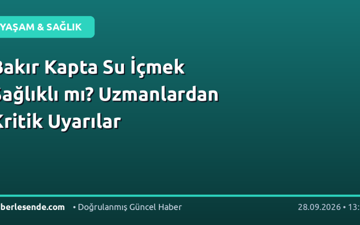 Bakır Kapta Su İçmek Sağlıklı mı? Uzmanlardan Kritik Uyarılar