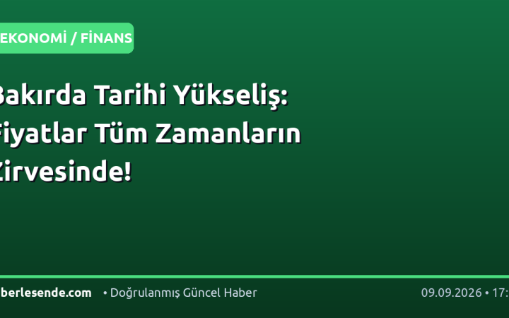Bakırda Tarihi Yükseliş: Fiyatlar Tüm Zamanların Zirvesinde!