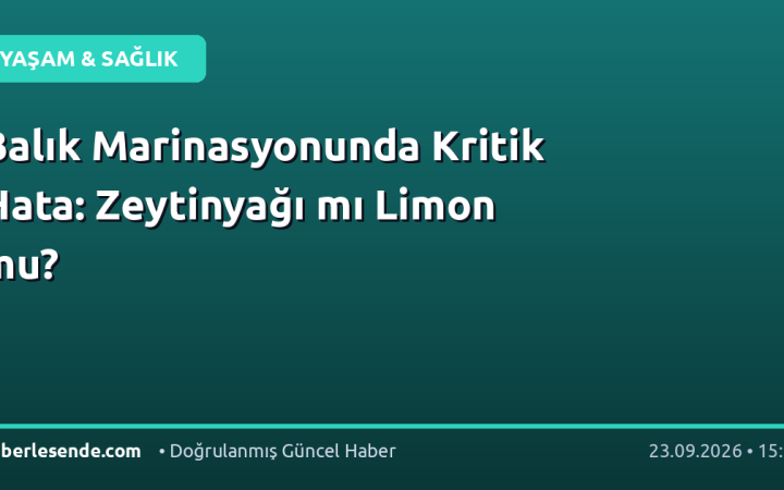 Balık Marinasyonunda Kritik Hata: Zeytinyağı mı Limon mu?