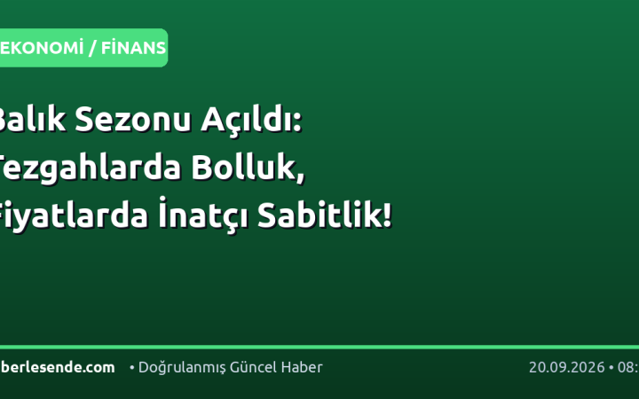 Balık Sezonu Açıldı: Tezgahlarda Bolluk, Fiyatlarda İnatçı Sabitlik!