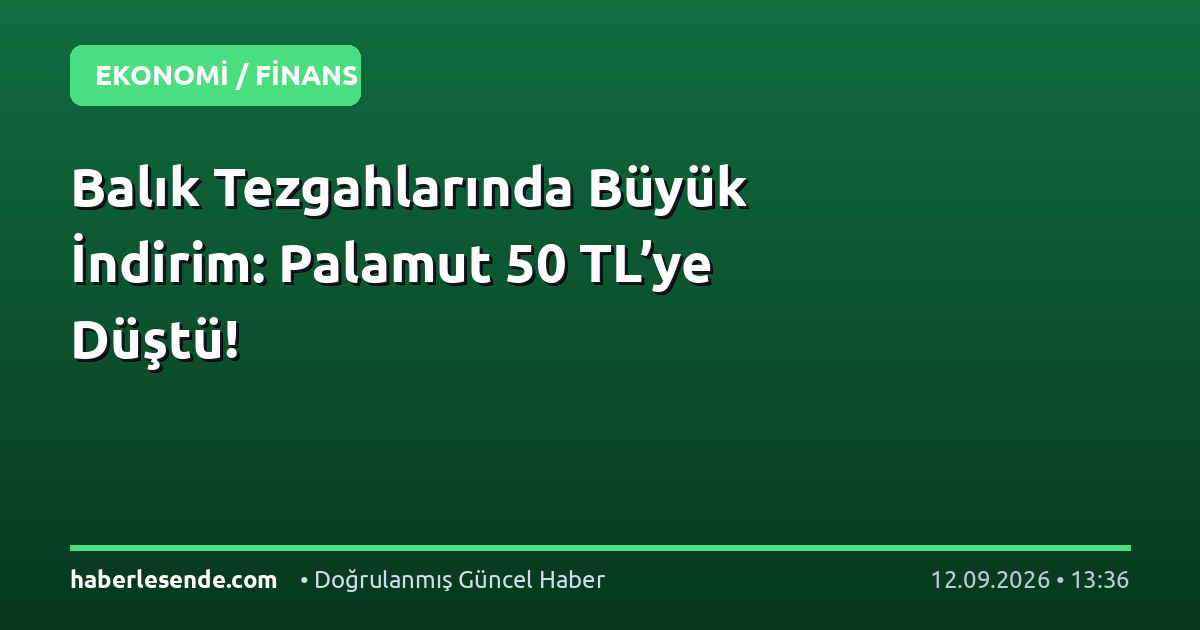 Balık Tezgahlarında Büyük İndirim: Palamut 50 TL’ye Düştü!