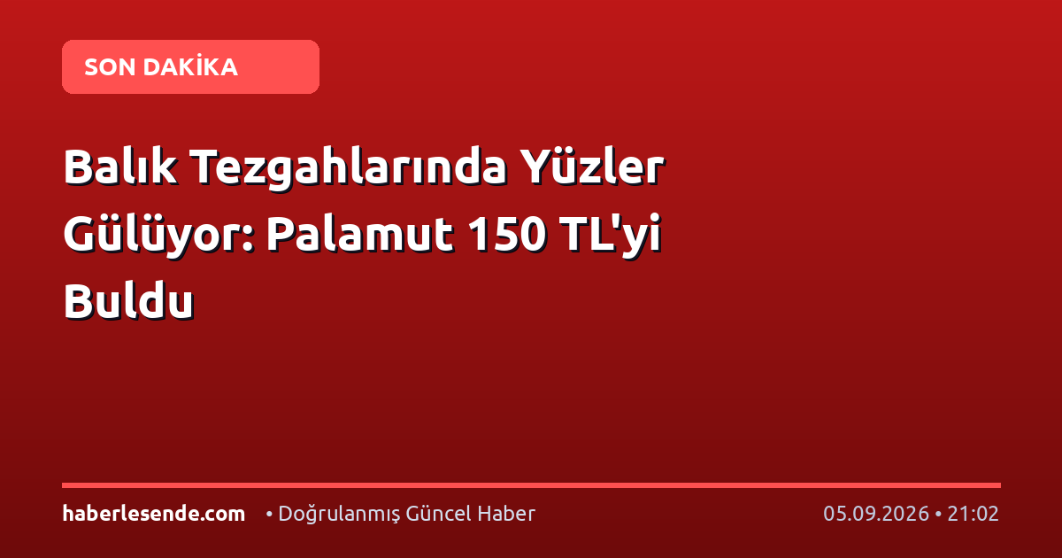 Balık Tezgahlarında Yüzler Gülüyor: Palamut 150 TL'yi Buldu