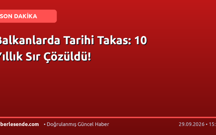 Balkanlarda Tarihi Takas: 10 Yıllık Sır Çözüldü!