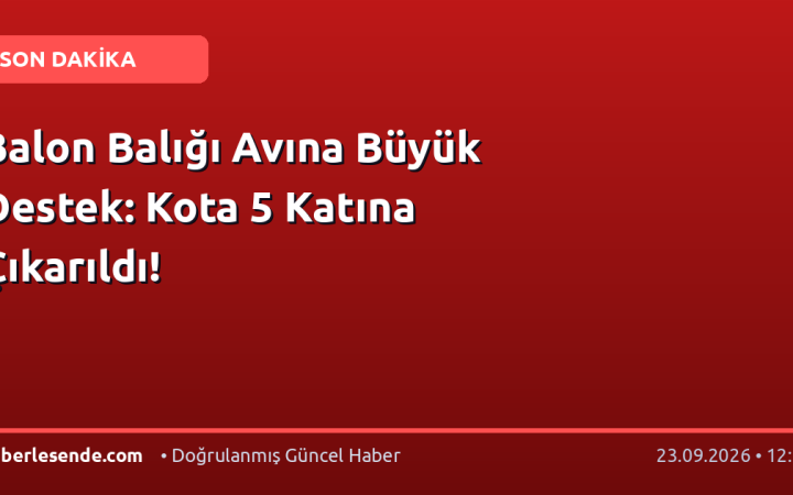 Balon Balığı Avına Büyük Destek: Kota 5 Katına Çıkarıldı!