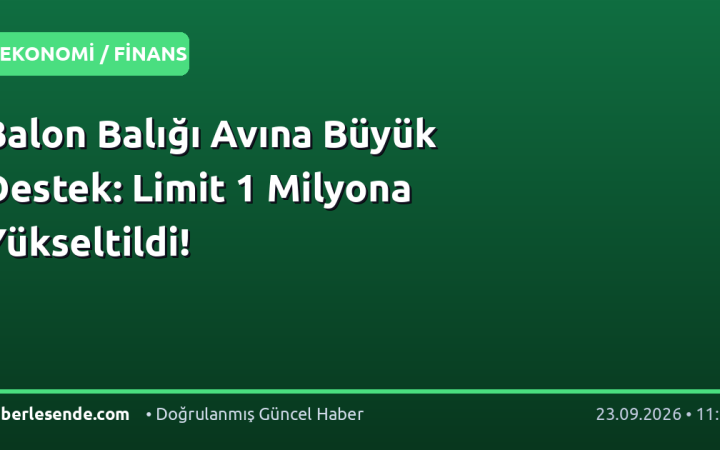 Balon Balığı Avına Büyük Destek: Limit 1 Milyona Yükseltildi!