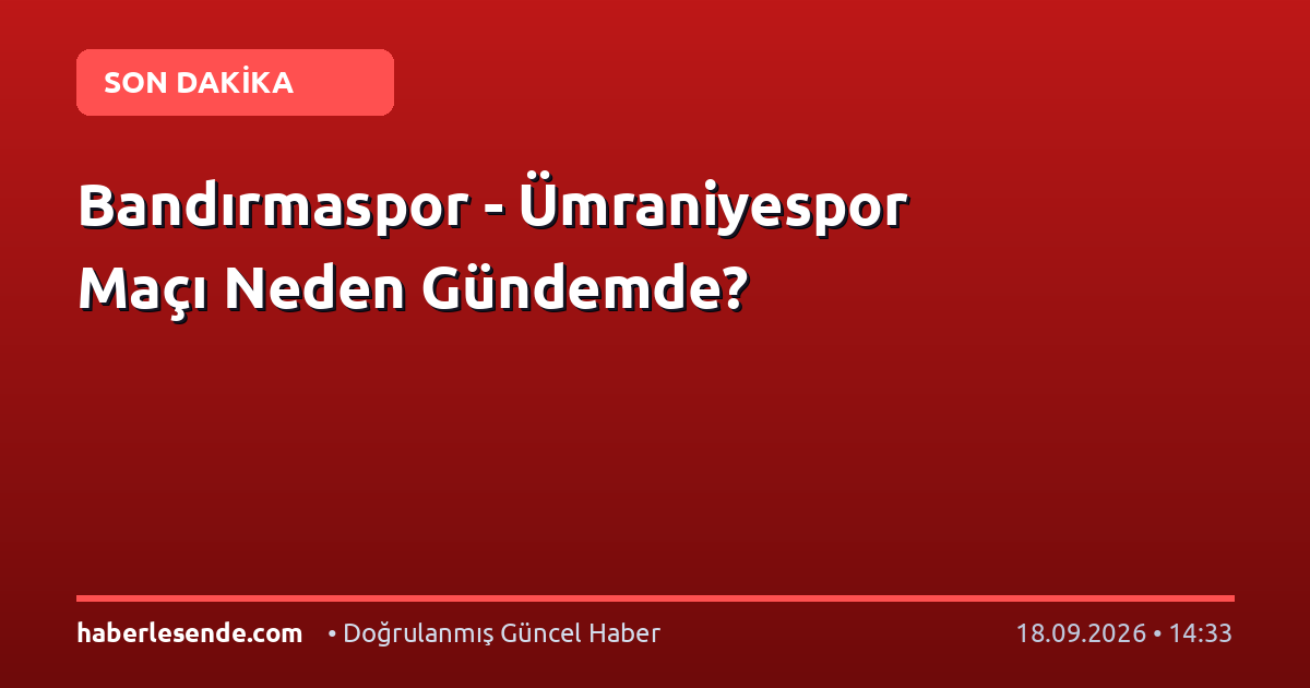Bandırmaspor - Ümraniyespor Maçı Neden Gündemde?