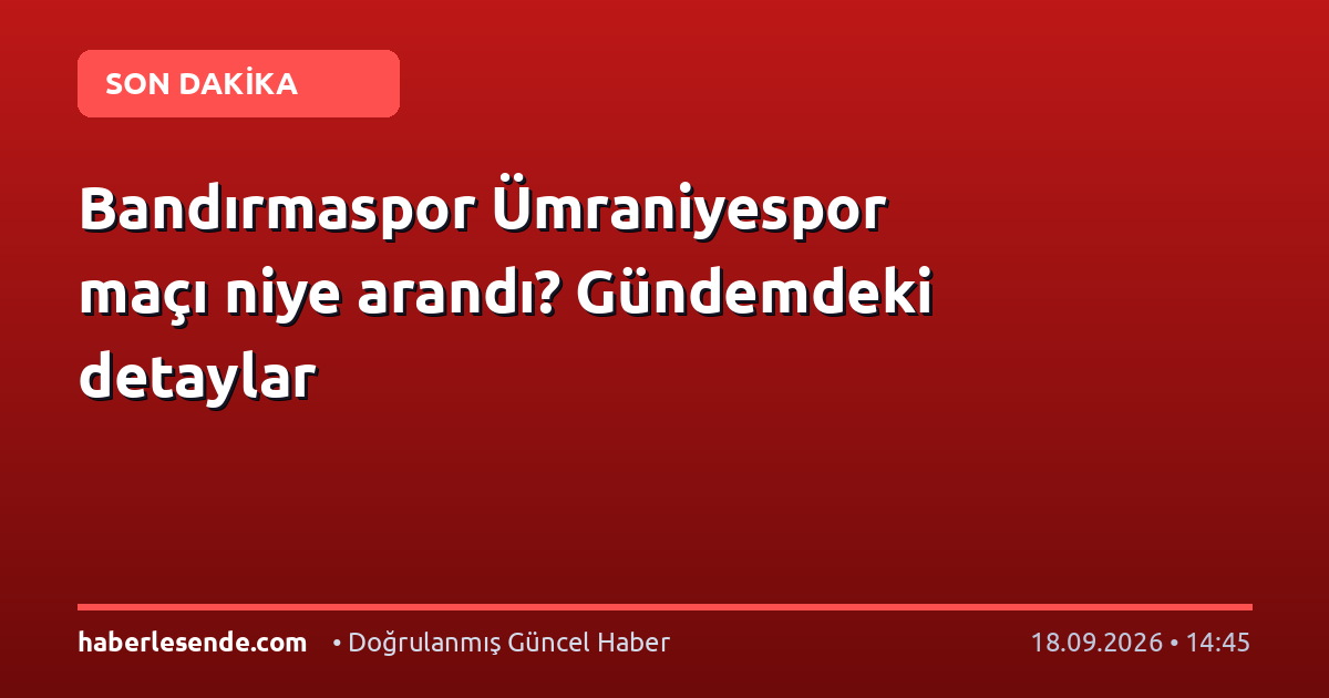 Bandırmaspor Ümraniyespor maçı niye arandı? Gündemdeki detaylar