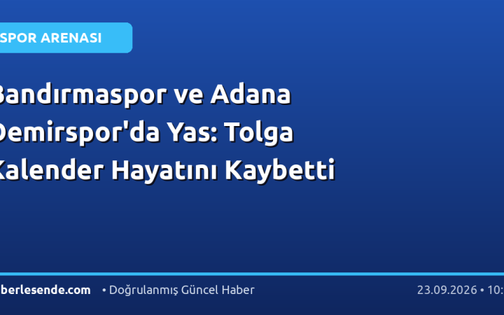 Bandırmaspor ve Adana Demirspor'da Yas: Tolga Kalender Hayatını Kaybetti