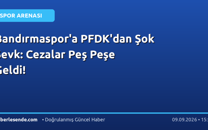 Bandırmaspor'a PFDK'dan Şok Sevk: Cezalar Peş Peşe Geldi!