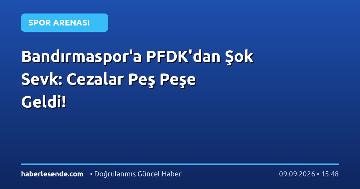 Bandırmaspor'a PFDK'dan Şok Sevk: Cezalar Peş Peşe Geldi!