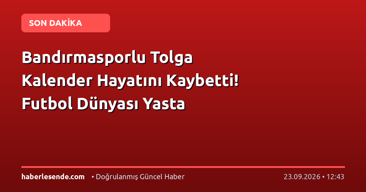 Bandırmasporlu Tolga Kalender Hayatını Kaybetti! Futbol Dünyası Yasta