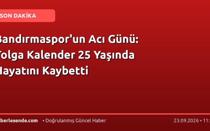 Bandırmaspor'un Acı Günü: Tolga Kalender 25 Yaşında Hayatını Kaybetti
