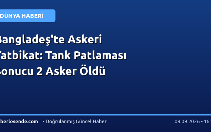 Bangladeş'te Askeri Tatbikat: Tank Patlaması Sonucu 2 Asker Öldü
