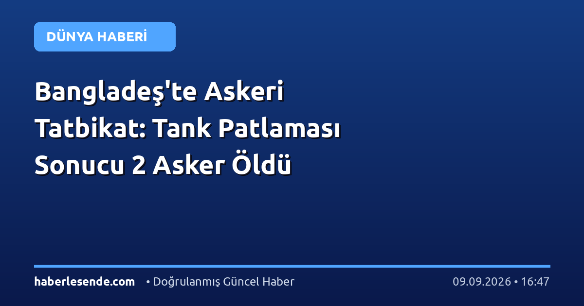 Bangladeş'te Askeri Tatbikat: Tank Patlaması Sonucu 2 Asker Öldü