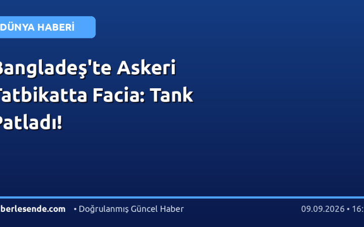 Bangladeş'te Askeri Tatbikatta Facia: Tank Patladı!