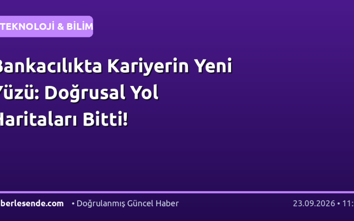 Bankacılıkta Kariyerin Yeni Yüzü: Doğrusal Yol Haritaları Bitti!