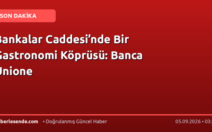Bankalar Caddesi’nde Bir Gastronomi Köprüsü: Banca Unione