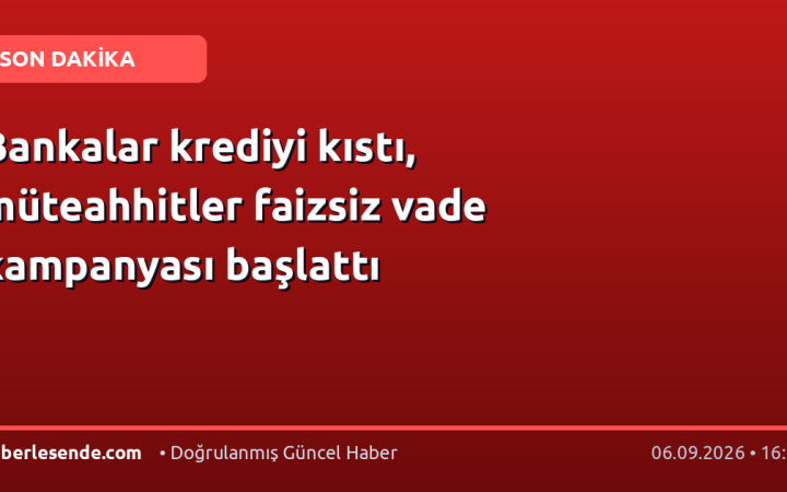 Bankalar krediyi kıstı, müteahhitler faizsiz vade kampanyası başlattı