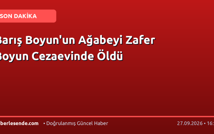 Barış Boyun'un Ağabeyi Zafer Boyun Cezaevinde Öldü