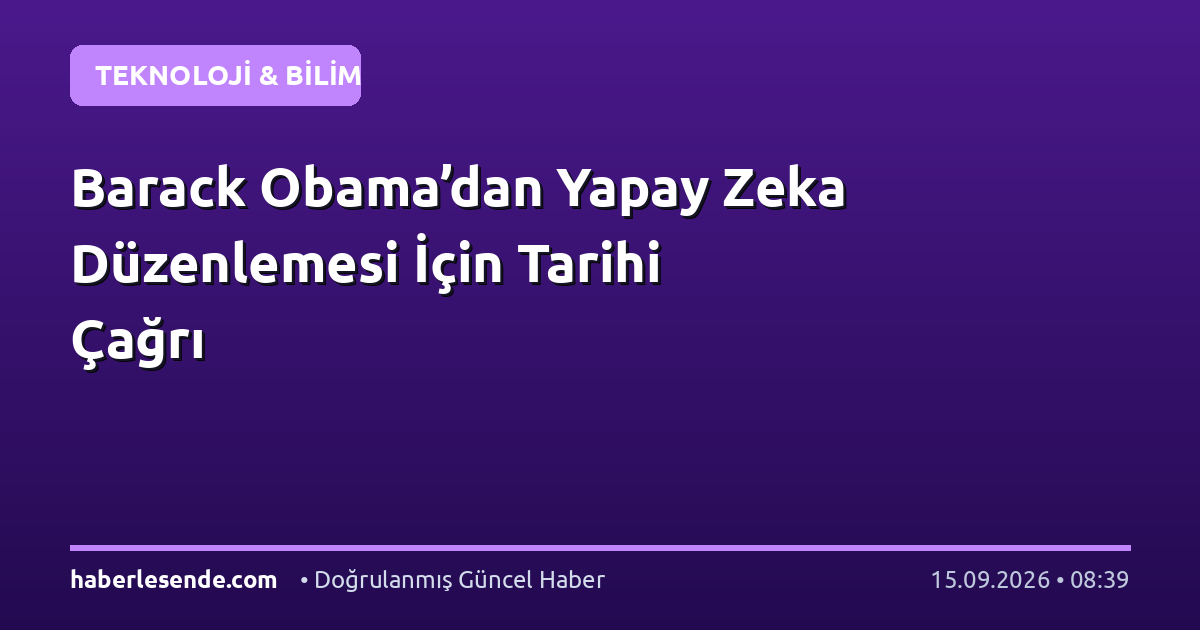 Barack Obama’dan Yapay Zeka Düzenlemesi İçin Tarihi Çağrı