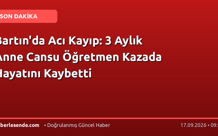 Bartın'da Acı Kayıp: 3 Aylık Anne Cansu Öğretmen Kazada Hayatını Kaybetti