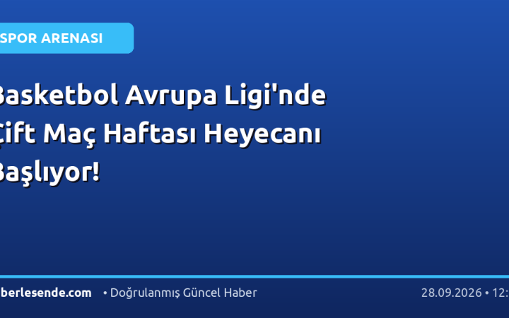 Basketbol Avrupa Ligi'nde Çift Maç Haftası Heyecanı Başlıyor!
