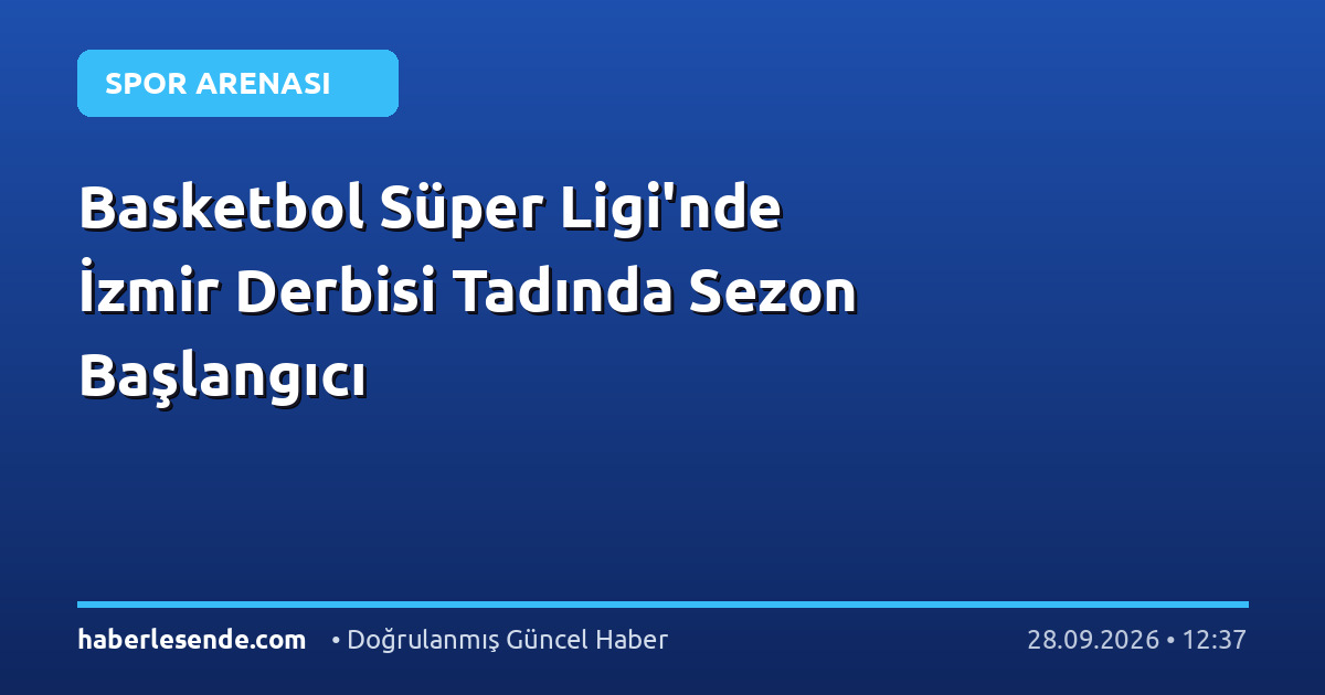 Basketbol Süper Ligi'nde İzmir Derbisi Tadında Sezon Başlangıcı