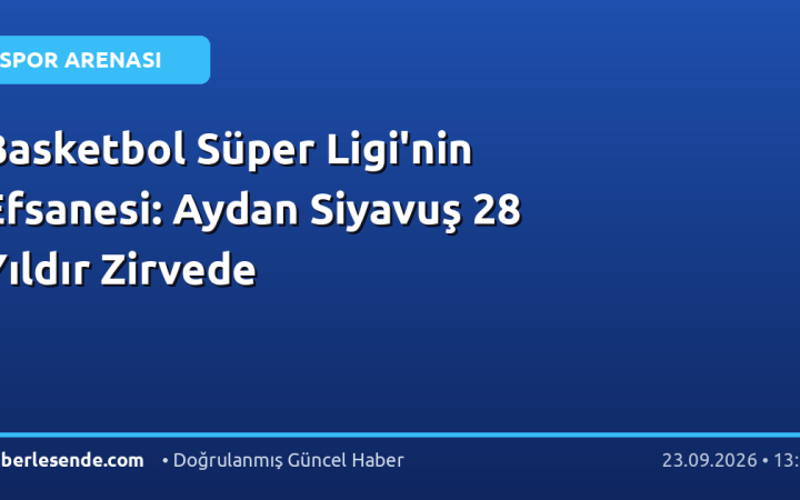 Basketbol Süper Ligi'nin Efsanesi: Aydan Siyavuş 28 Yıldır Zirvede