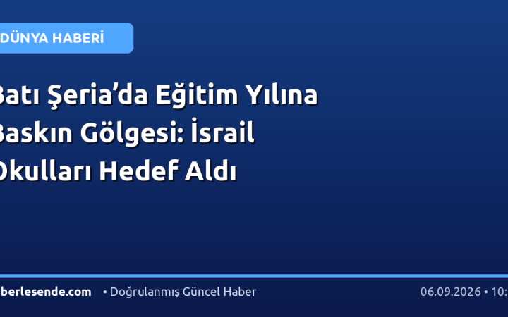 Batı Şeria’da Eğitim Yılına Baskın Gölgesi: İsrail Okulları Hedef Aldı