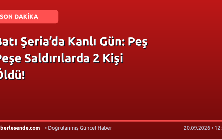 Batı Şeria’da Kanlı Gün: Peş Peşe Saldırılarda 2 Kişi Öldü!