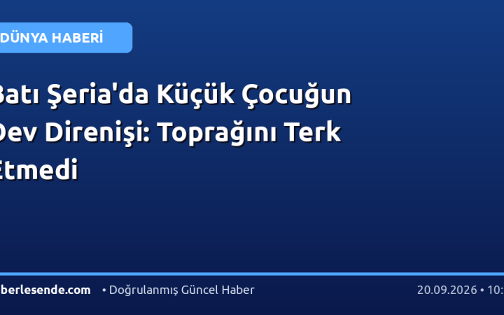 Batı Şeria'da Küçük Çocuğun Dev Direnişi: Toprağını Terk Etmedi