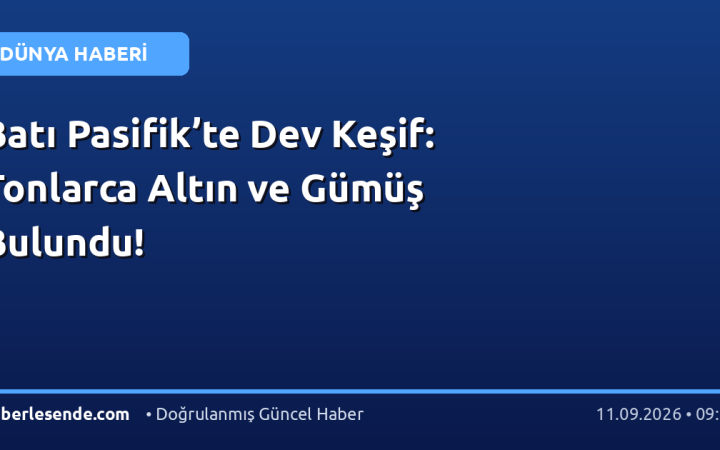 Batı Pasifik’te Dev Keşif: Tonlarca Altın ve Gümüş Bulundu!