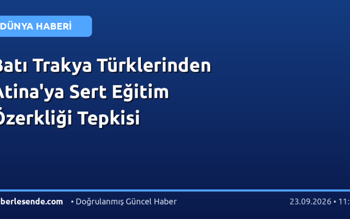 Batı Trakya Türklerinden Atina'ya Sert Eğitim Özerkliği Tepkisi