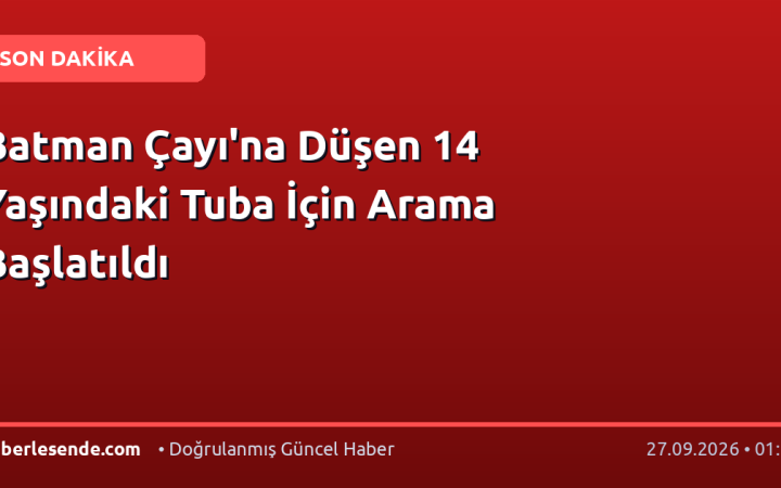Batman Çayı'na Düşen 14 Yaşındaki Tuba İçin Arama Başlatıldı