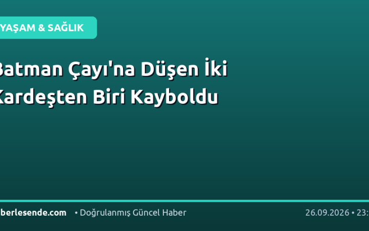 Batman Çayı'na Düşen İki Kardeşten Biri Kayboldu