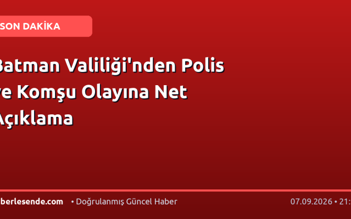 Batman Valiliği'nden Polis ve Komşu Olayına Net Açıklama