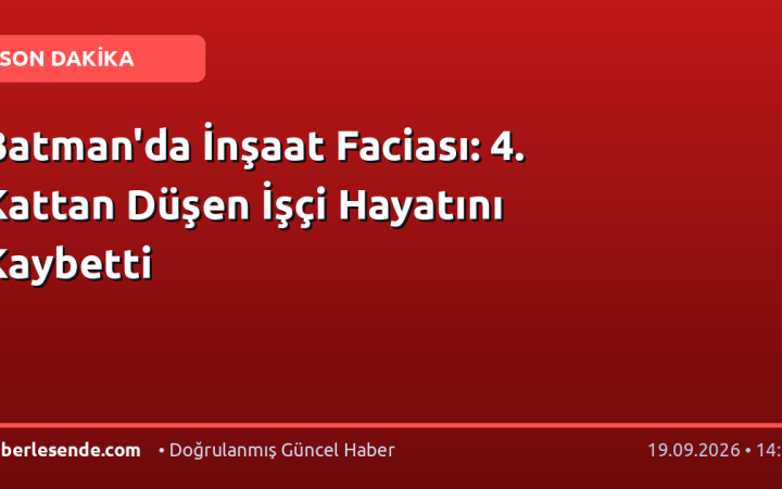 Batman'da İnşaat Faciası: 4. Kattan Düşen İşçi Hayatını Kaybetti