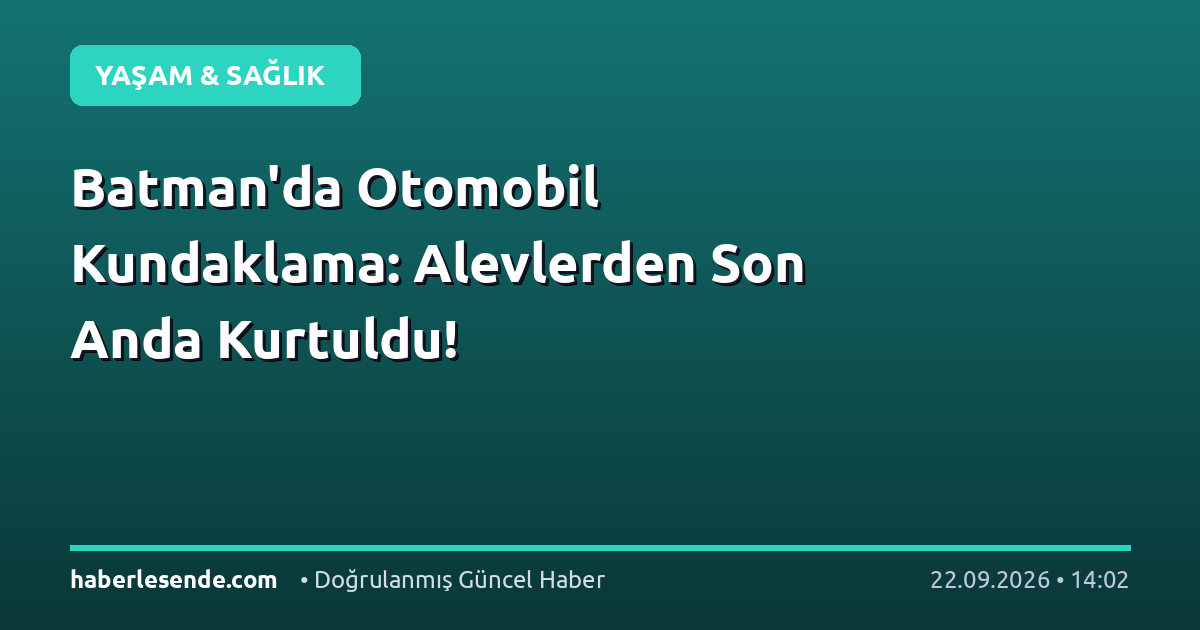 Batman'da Otomobil Kundaklama: Alevlerden Son Anda Kurtuldu!