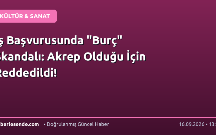 İş Başvurusunda "Burç" Skandalı: Akrep Olduğu İçin Reddedildi!