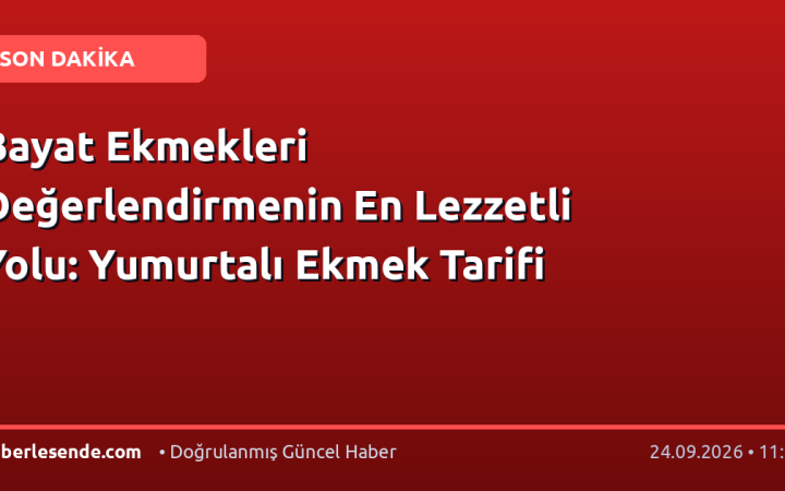 Bayat Ekmekleri Değerlendirmenin En Lezzetli Yolu: Yumurtalı Ekmek Tarifi