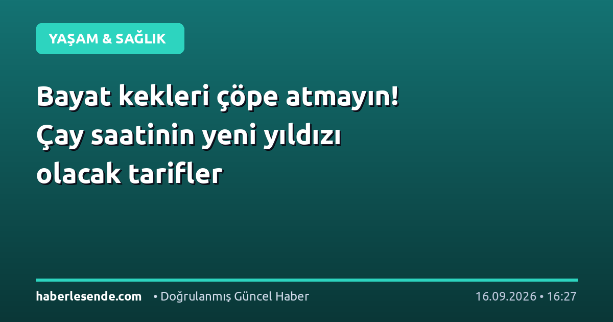 Bayat kekleri çöpe atmayın! Çay saatinin yeni yıldızı olacak tarifler