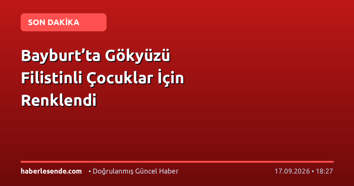 Bayburt’ta Gökyüzü Filistinli Çocuklar İçin Renklendi