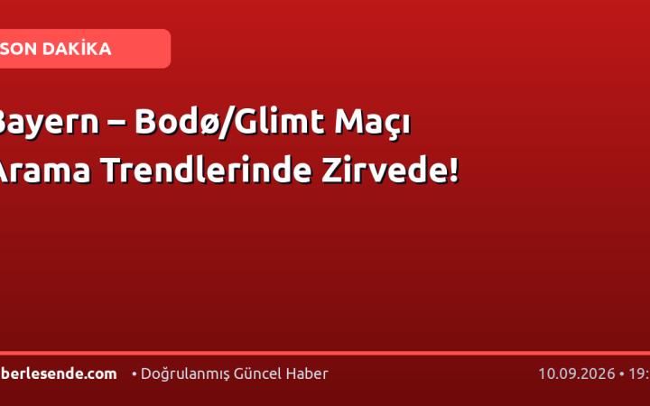 Bayern – Bodø/Glimt Maçı Arama Trendlerinde Zirvede!